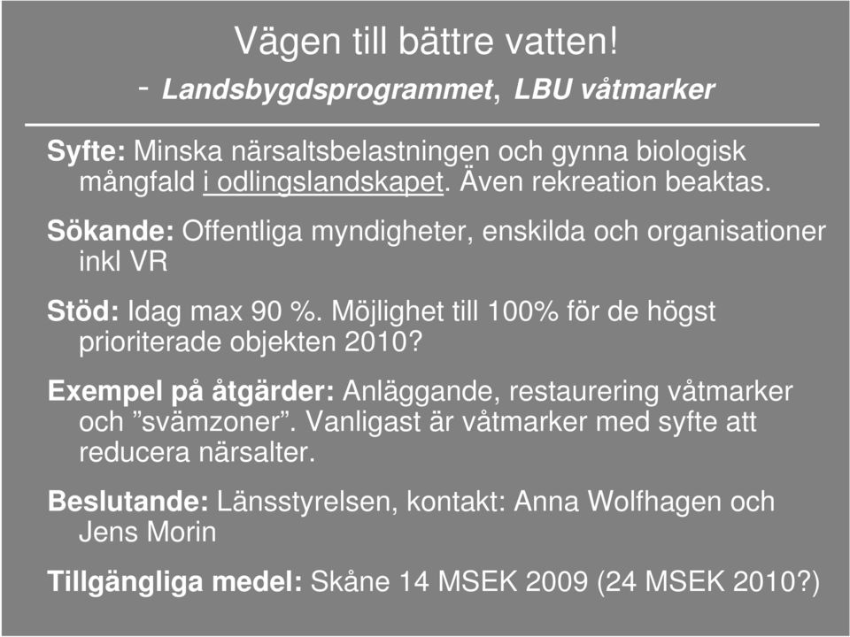 Möjlighet till 100% för de högst prioriterade objekten 2010? Exempel på åtgärder: Anläggande, restaurering våtmarker och svämzoner.