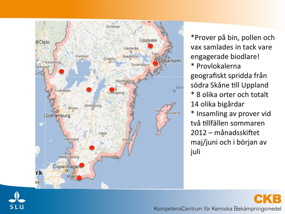 * Provlokalerna geografiskt spridda från södra Skåne >ll Uppland * 8