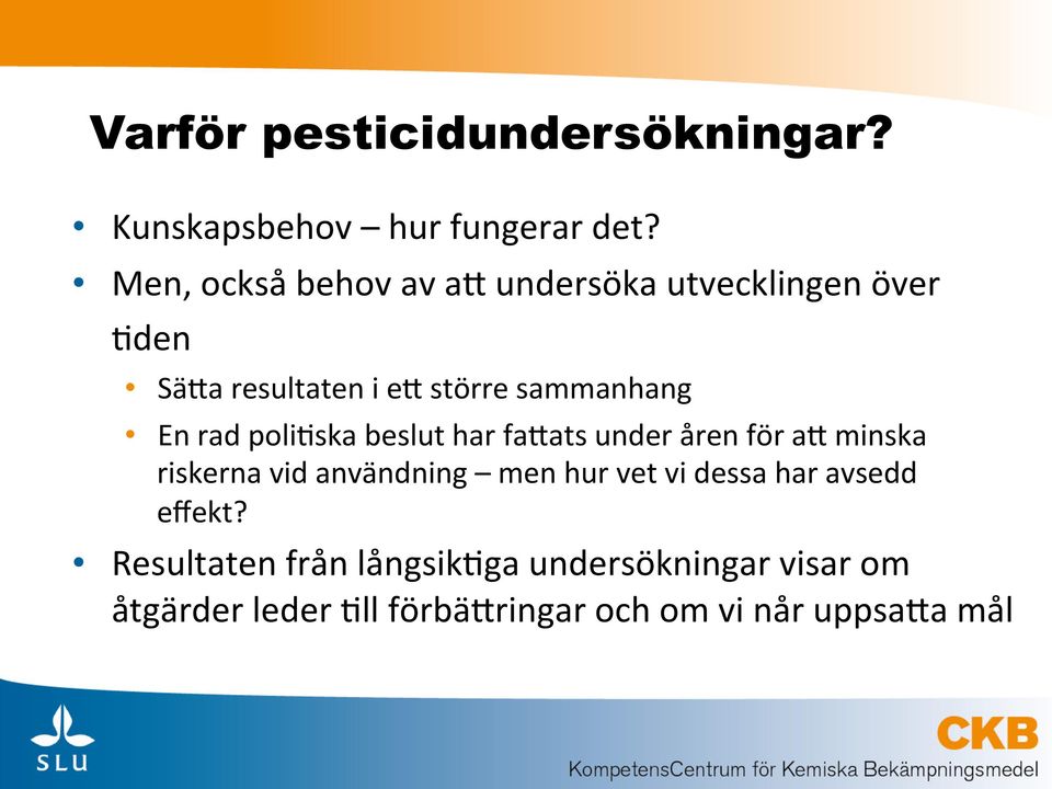 rad poli>ska beslut har fa@ats under åren för a@ minska riskerna vid användning men hur vet vi