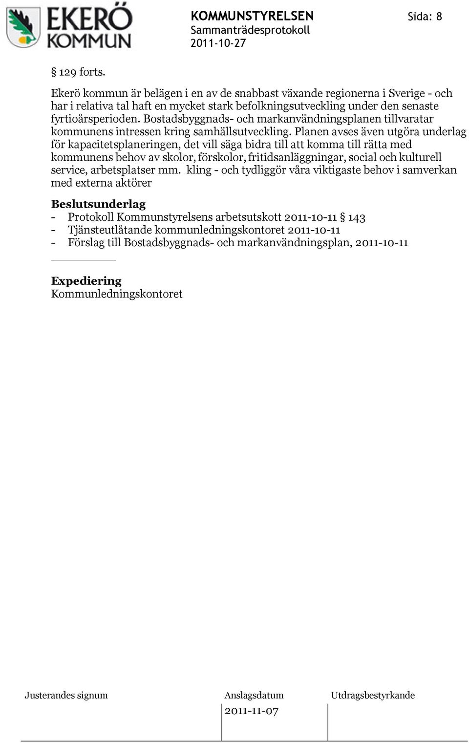 Bostadsbyggnads- och markanvändningsplanen tillvaratar kommunens intressen kring samhällsutveckling.