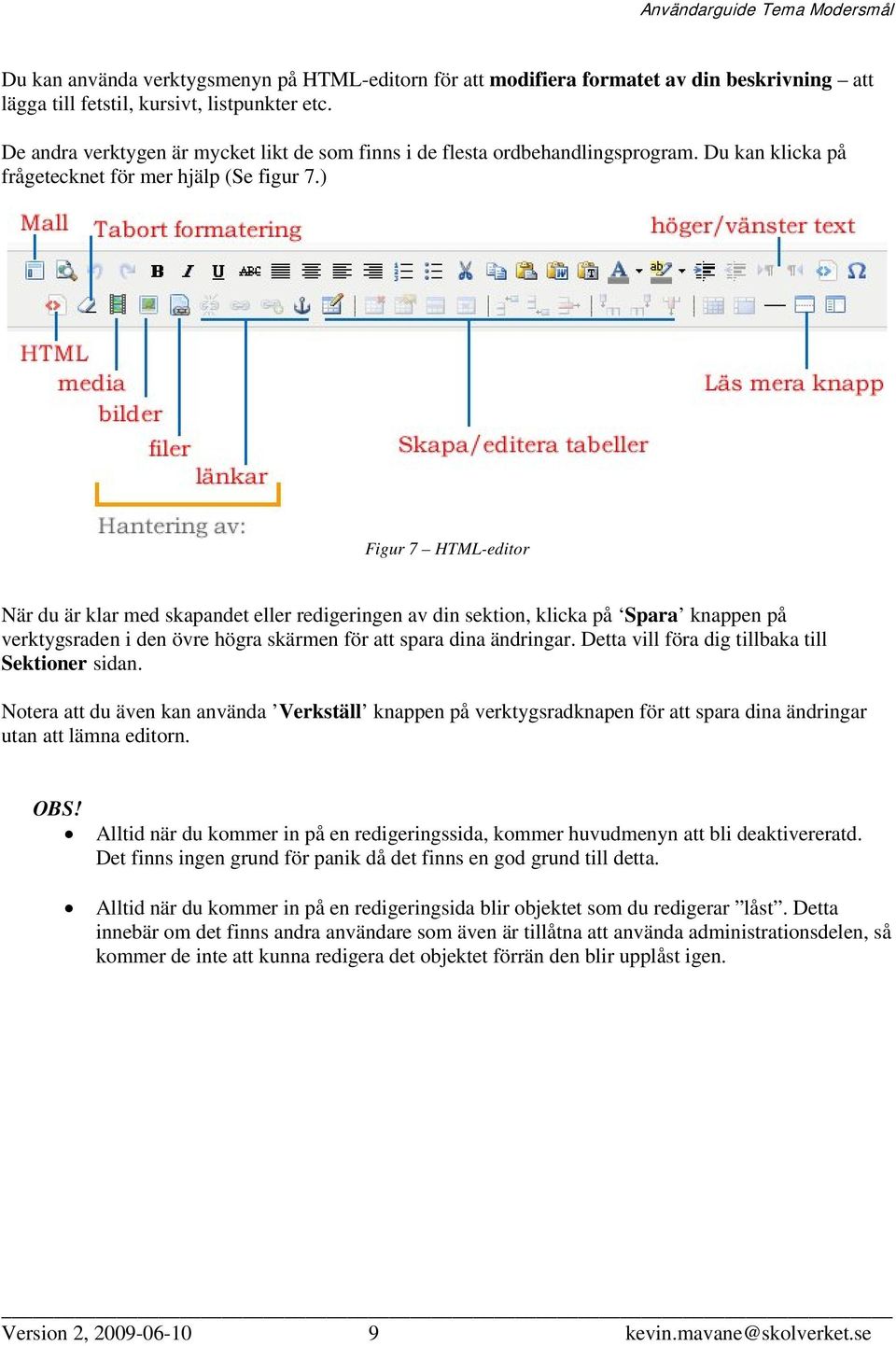 ) Figur 7 HTML-editor När du är klar med skapandet eller redigeringen av din sektion, klicka på Spara knappen på verktygsraden i den övre högra skärmen för att spara dina ändringar.