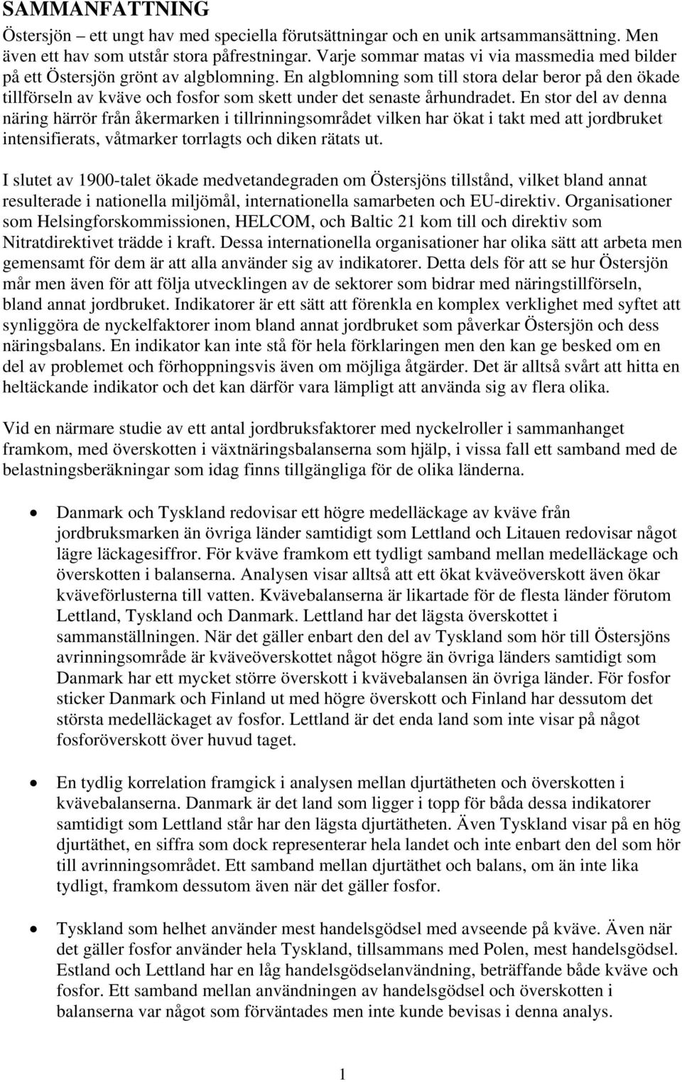 En algblomning som till stora delar beror på den ökade tillförseln av kväve och fosfor som skett under det senaste århundradet.