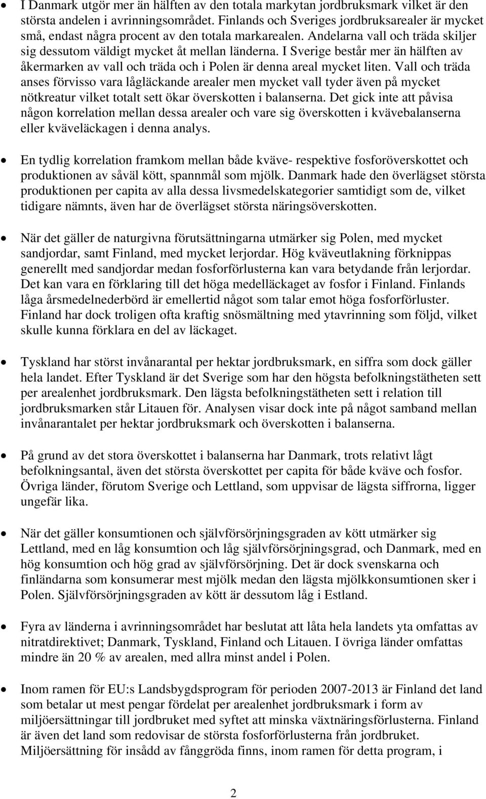 I Sverige består mer än hälften av åkermarken av vall och träda och i Polen är denna areal mycket liten.