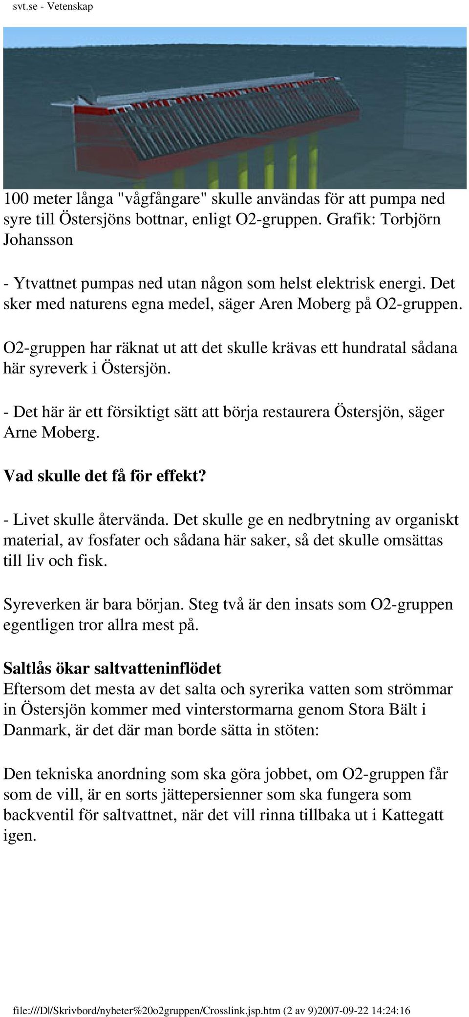 - Det här är ett försiktigt sätt att börja restaurera Östersjön, säger Arne Moberg. Vad skulle det få för effekt? - Livet skulle återvända.