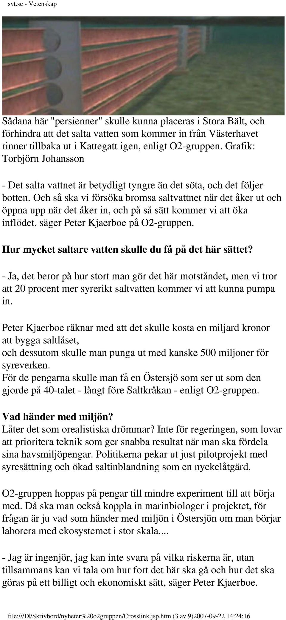 Och så ska vi försöka bromsa saltvattnet när det åker ut och öppna upp när det åker in, och på så sätt kommer vi att öka inflödet, säger Peter Kjaerboe på O2-gruppen.