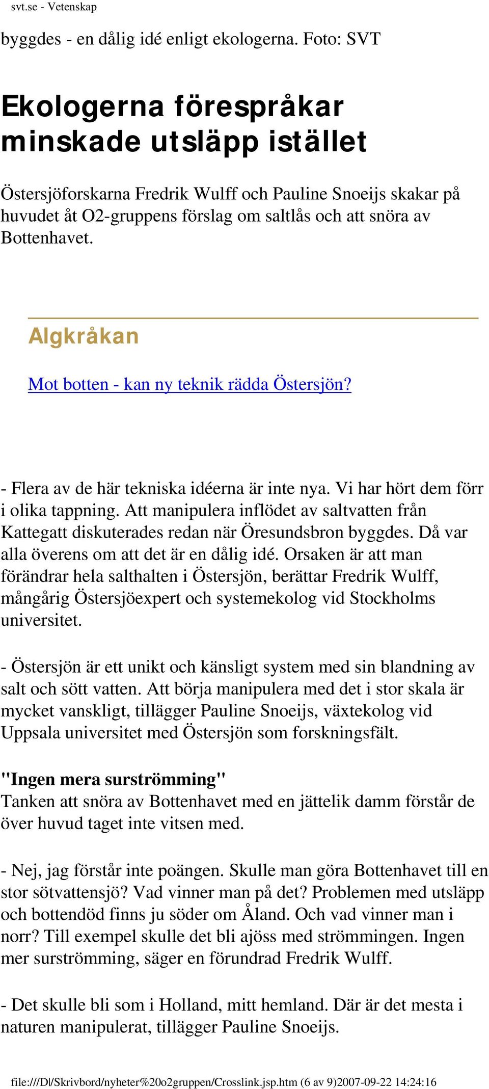 Algkråkan Mot botten - kan ny teknik rädda Östersjön? - Flera av de här tekniska idéerna är inte nya. Vi har hört dem förr i olika tappning.