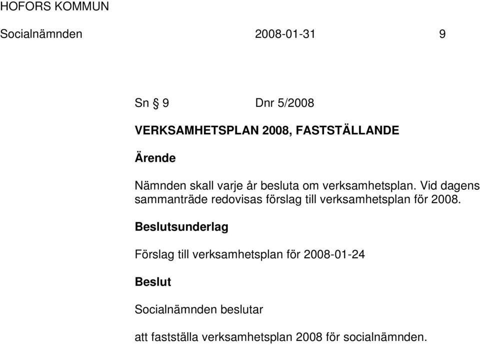 Vid dagens sammanträde redovisas förslag till verksamhetsplan för 2008.