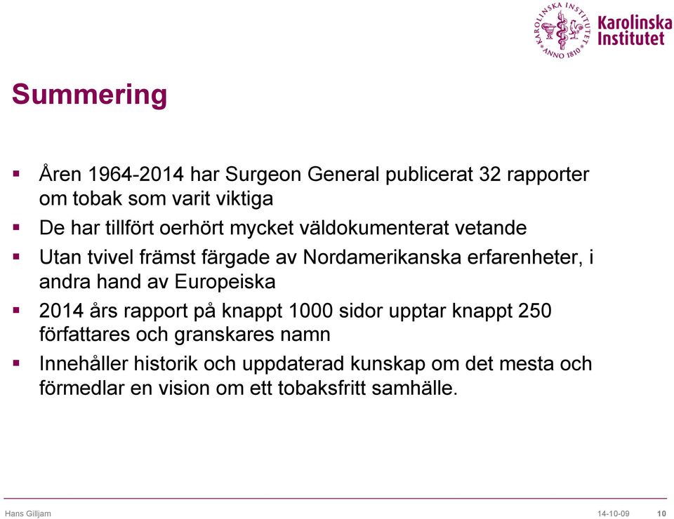 Europeiska 2014 års rapport på knappt 1000 sidor upptar knappt 250 författares och granskares namn Innehåller