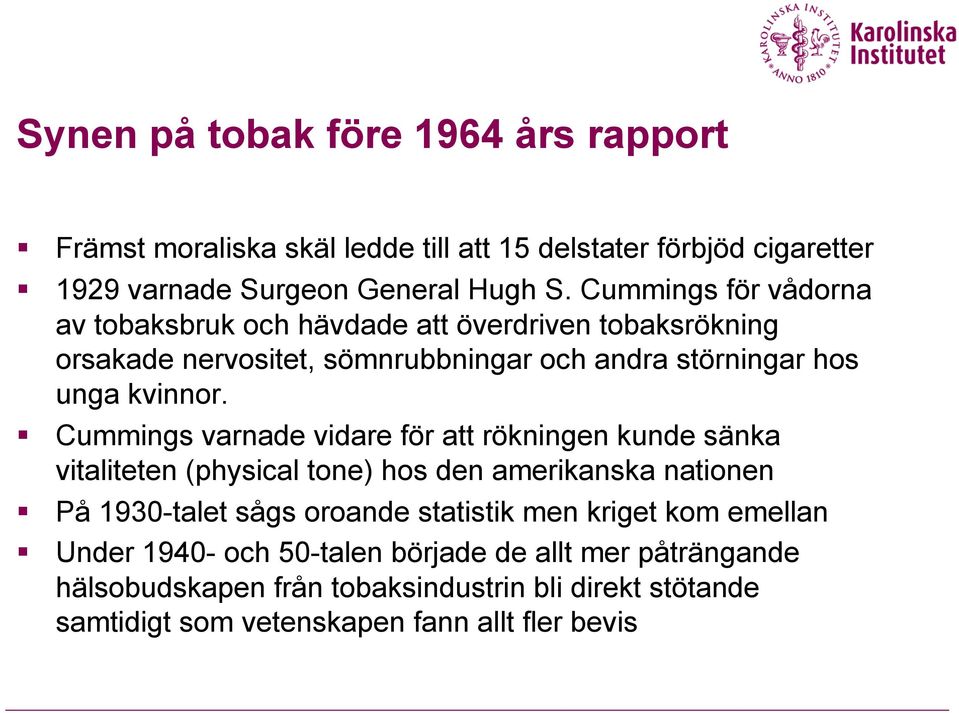 Cummings varnade vidare för att rökningen kunde sänka vitaliteten (physical tone) hos den amerikanska nationen På 1930-talet sågs oroande statistik men