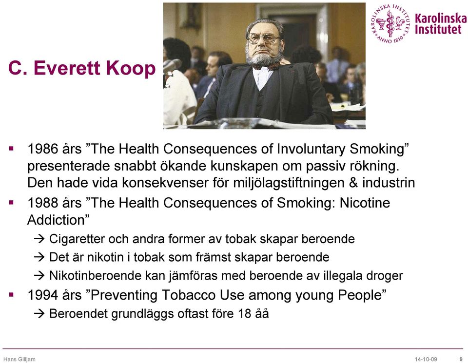 Cigaretter och andra former av tobak skapar beroende Det är nikotin i tobak som främst skapar beroende Nikotinberoende kan jämföras