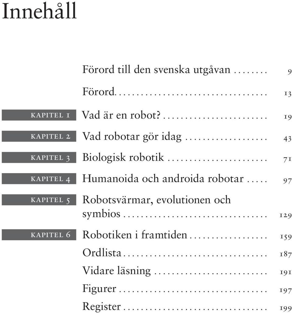 .. 71 kapitel 4 Humanoida och androida robotar.