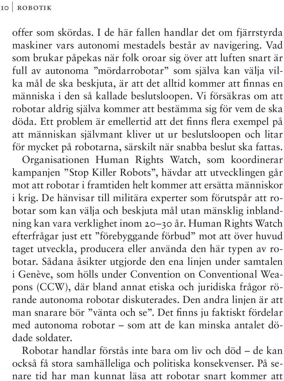 så kallade beslutsloopen. Vi försäkras om att robotar aldrig själva kommer att bestämma sig för vem de ska döda.