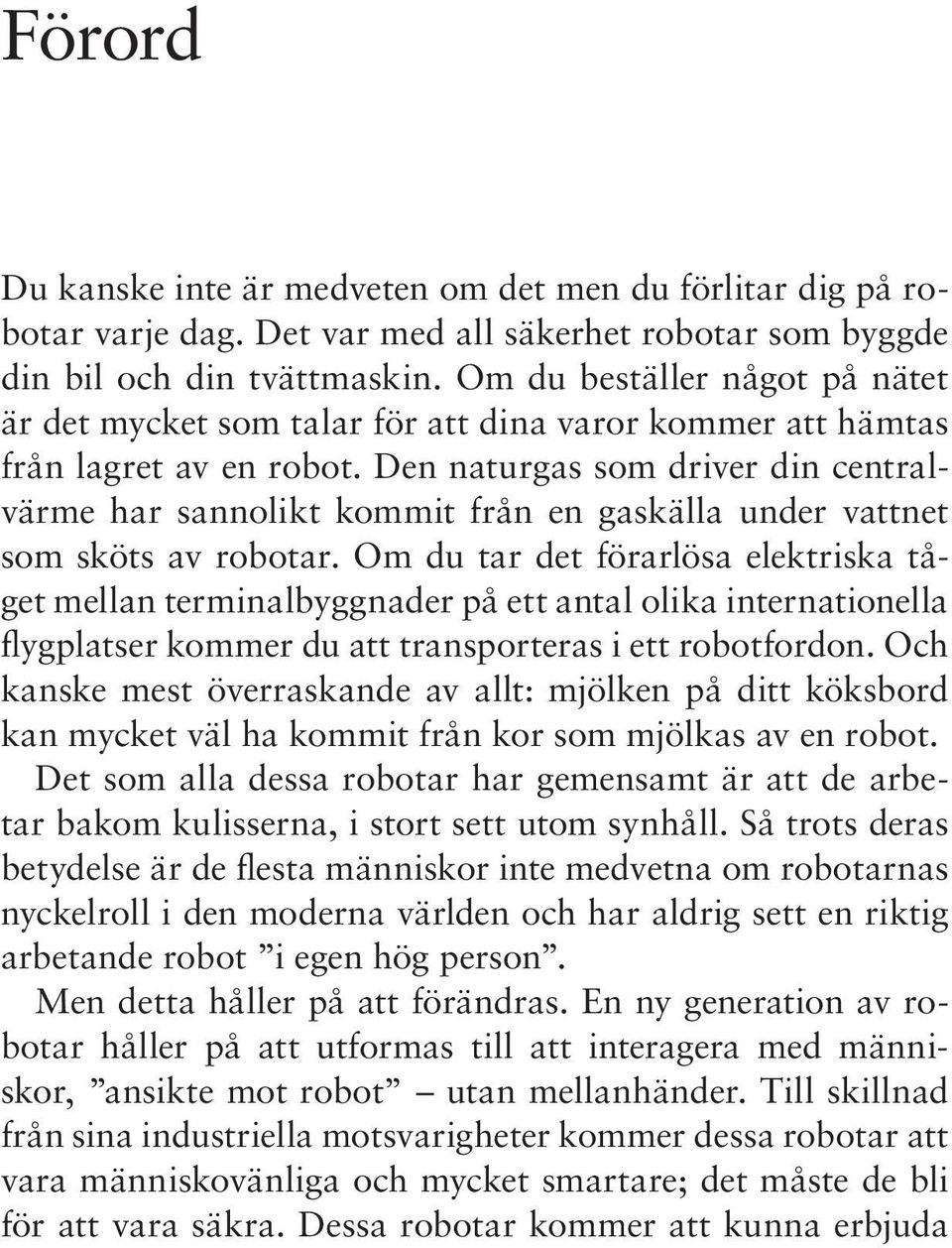 Den naturgas som driver din centralvärme har sannolikt kommit från en gaskälla under vattnet som sköts av robotar.