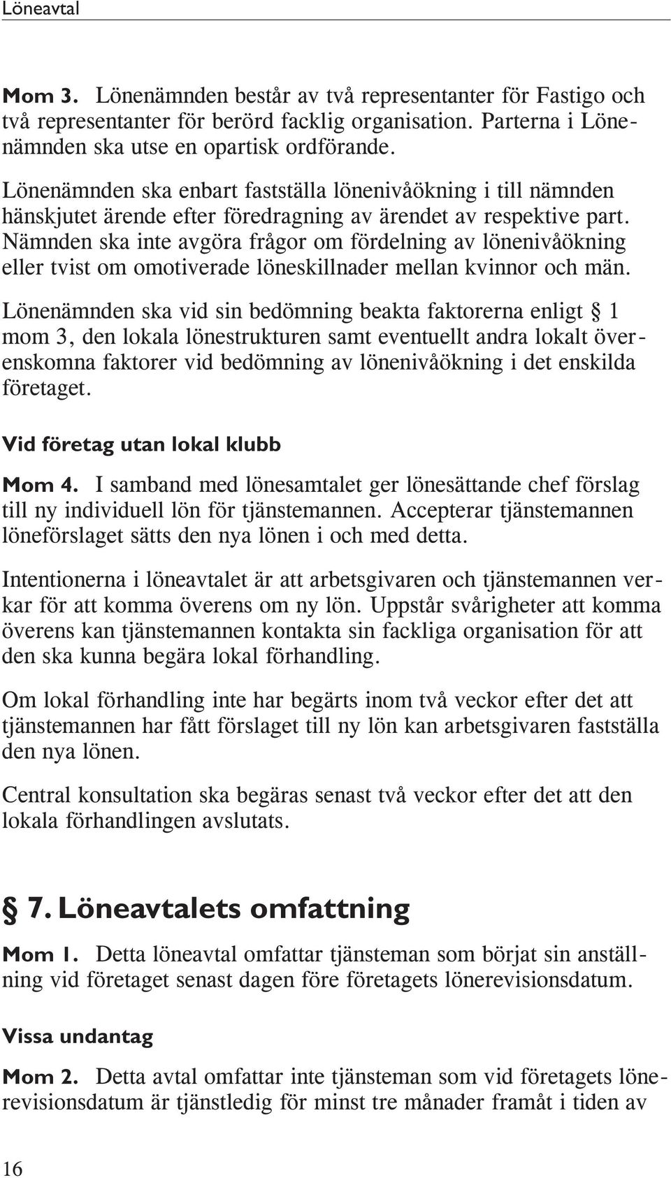 Nämnden ska inte avgöra frågor om fördelning av lönenivåökning eller tvist om omotiverade löneskillnader mellan kvinnor och män.