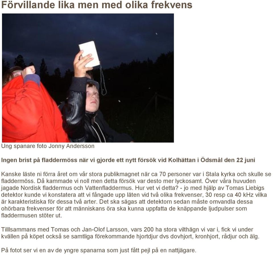 Över våra huvuden jagade Nordisk fladdermus och Vattenfladdermus. Hur vet vi detta?