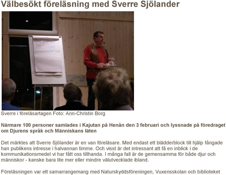 Med endast ett blädderblock till hjälp fångade han publikens intresse i halvannan timme.