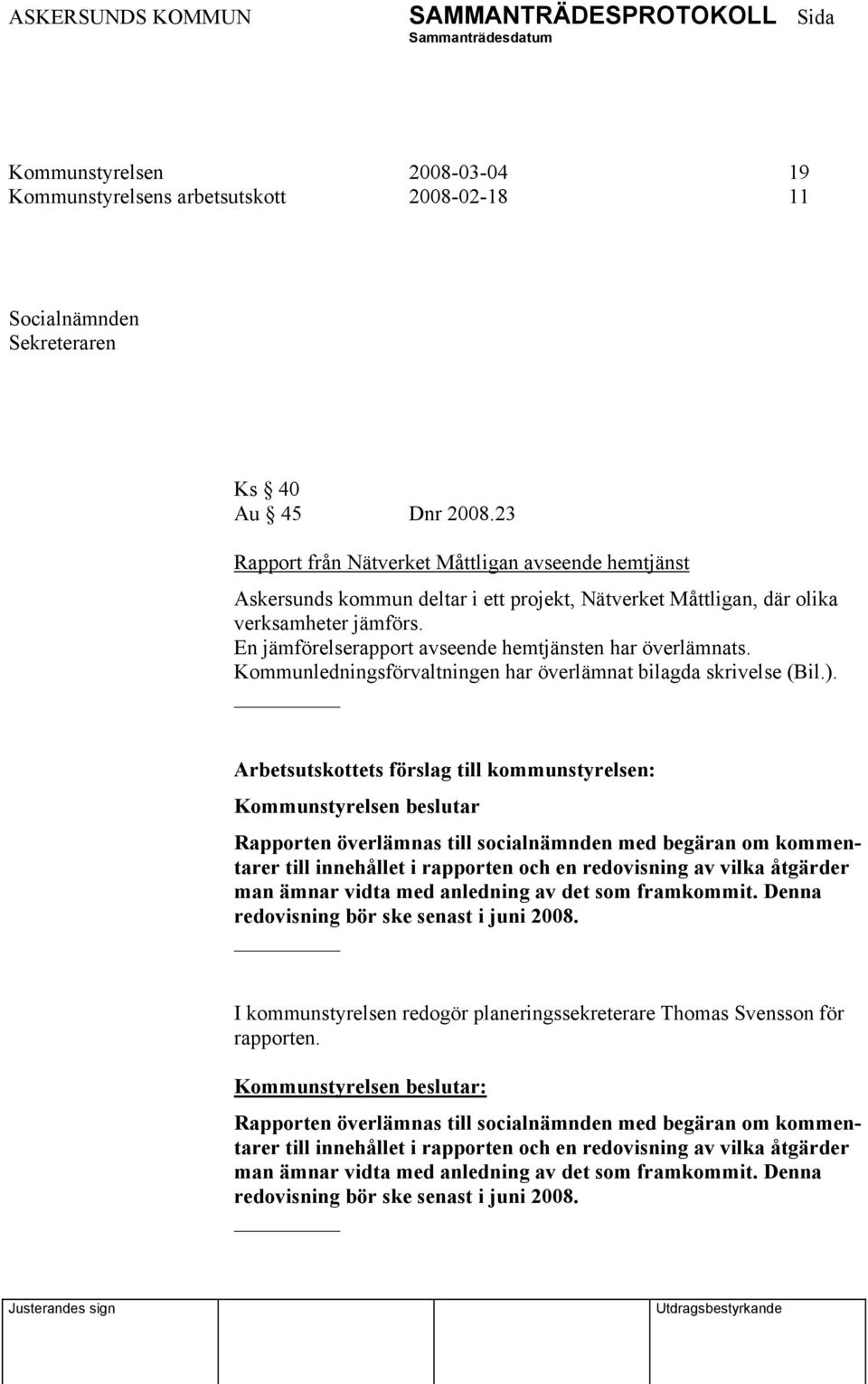 En jämförelserapport avseende hemtjänsten har överlämnats. Kommunledningsförvaltningen har överlämnat bilagda skrivelse (Bil.).