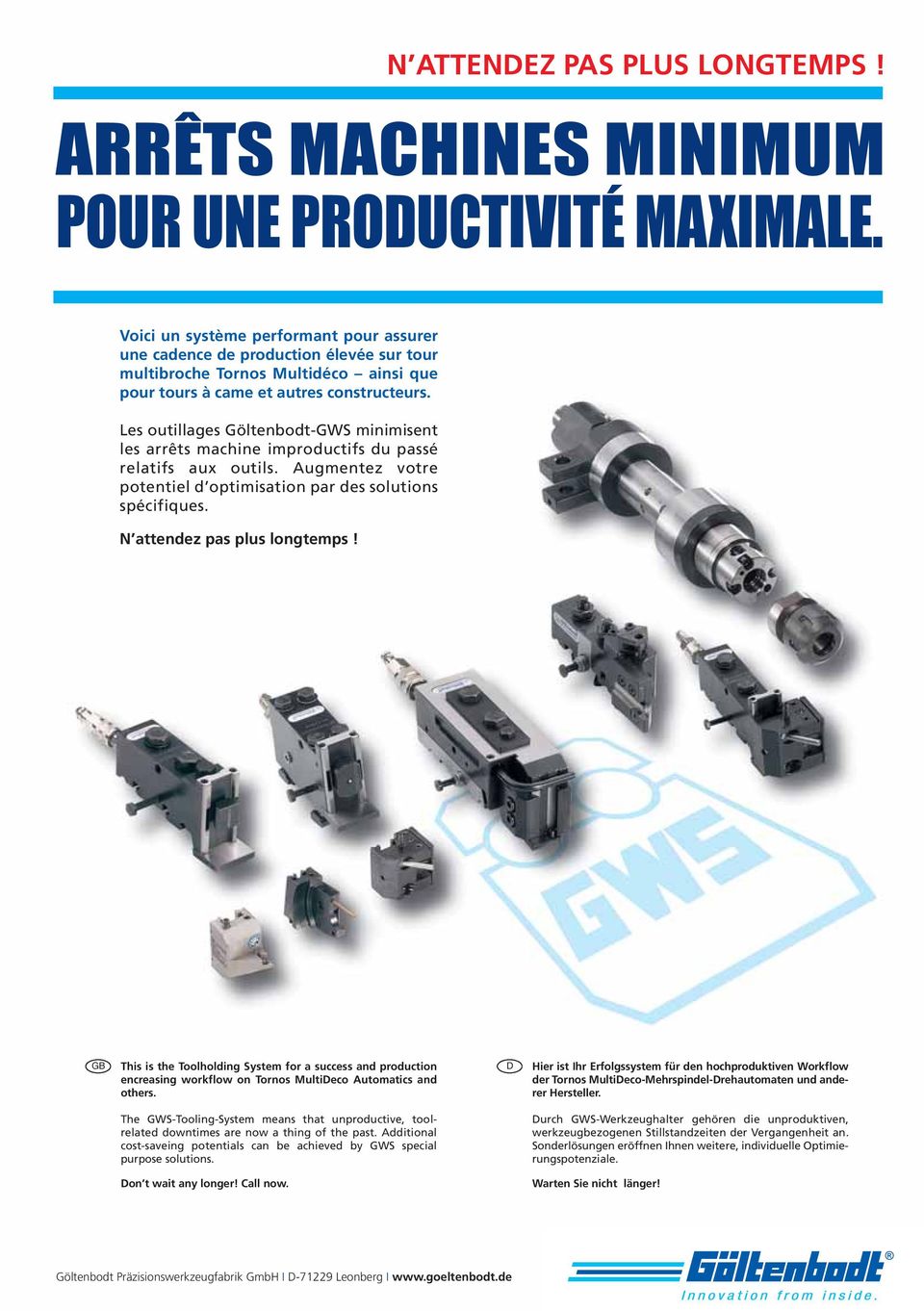 N attendez pas plus longtemps! GB This is the Toolholding System for a success and production encreasing workflow on Tornos MultiDeco Automatics and others.