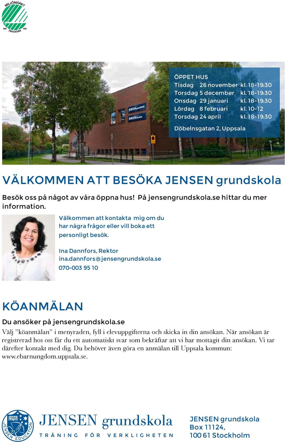 Välkommen att kontakta mig om du har några frågor eller vill boka ett personligt besök. Ina Dannfors, Rektor ina.
