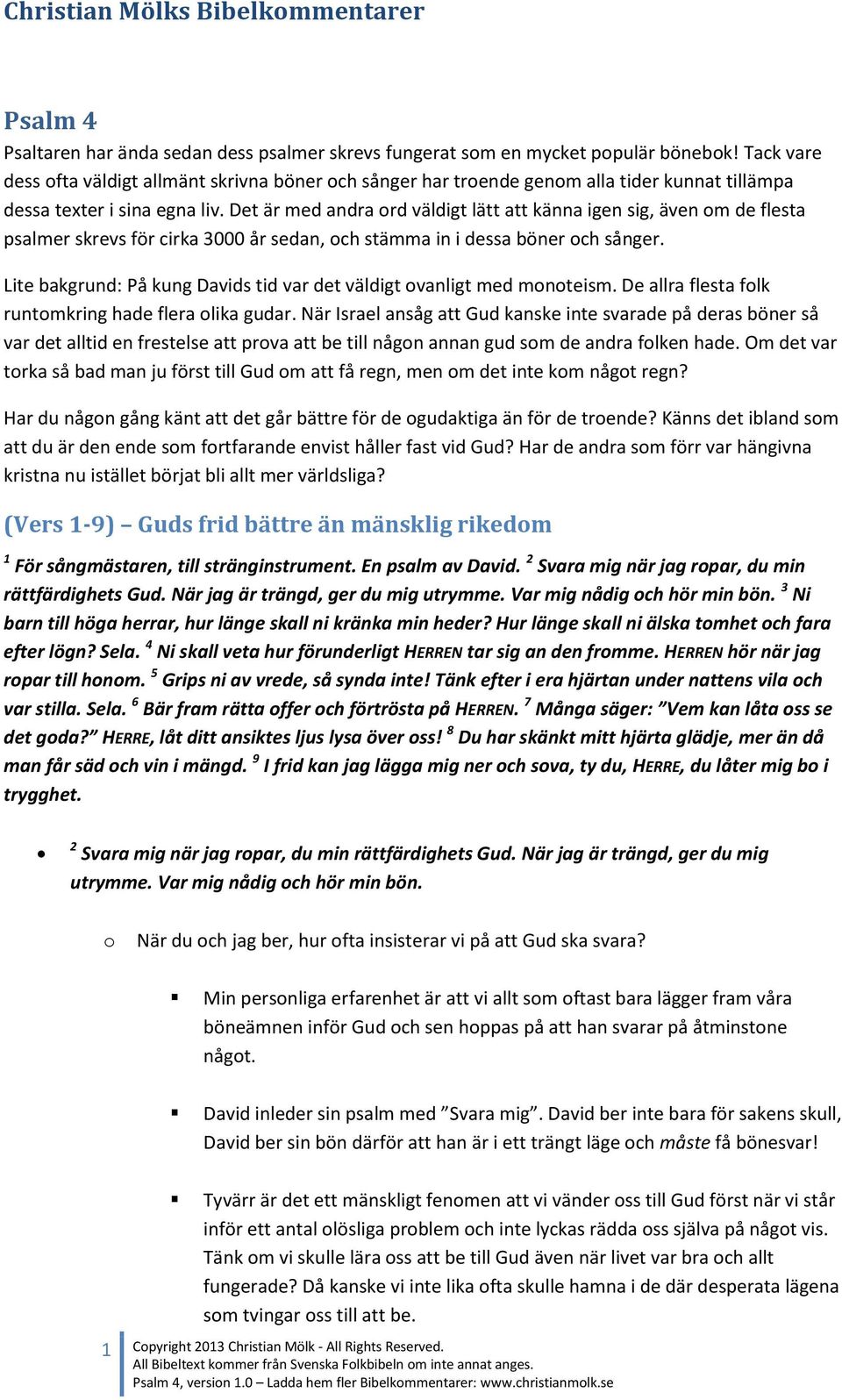 Det är med andra rd väldigt lätt att känna igen sig, även m de flesta psalmer skrevs för cirka 3000 år sedan, ch stämma in i dessa böner ch sånger.