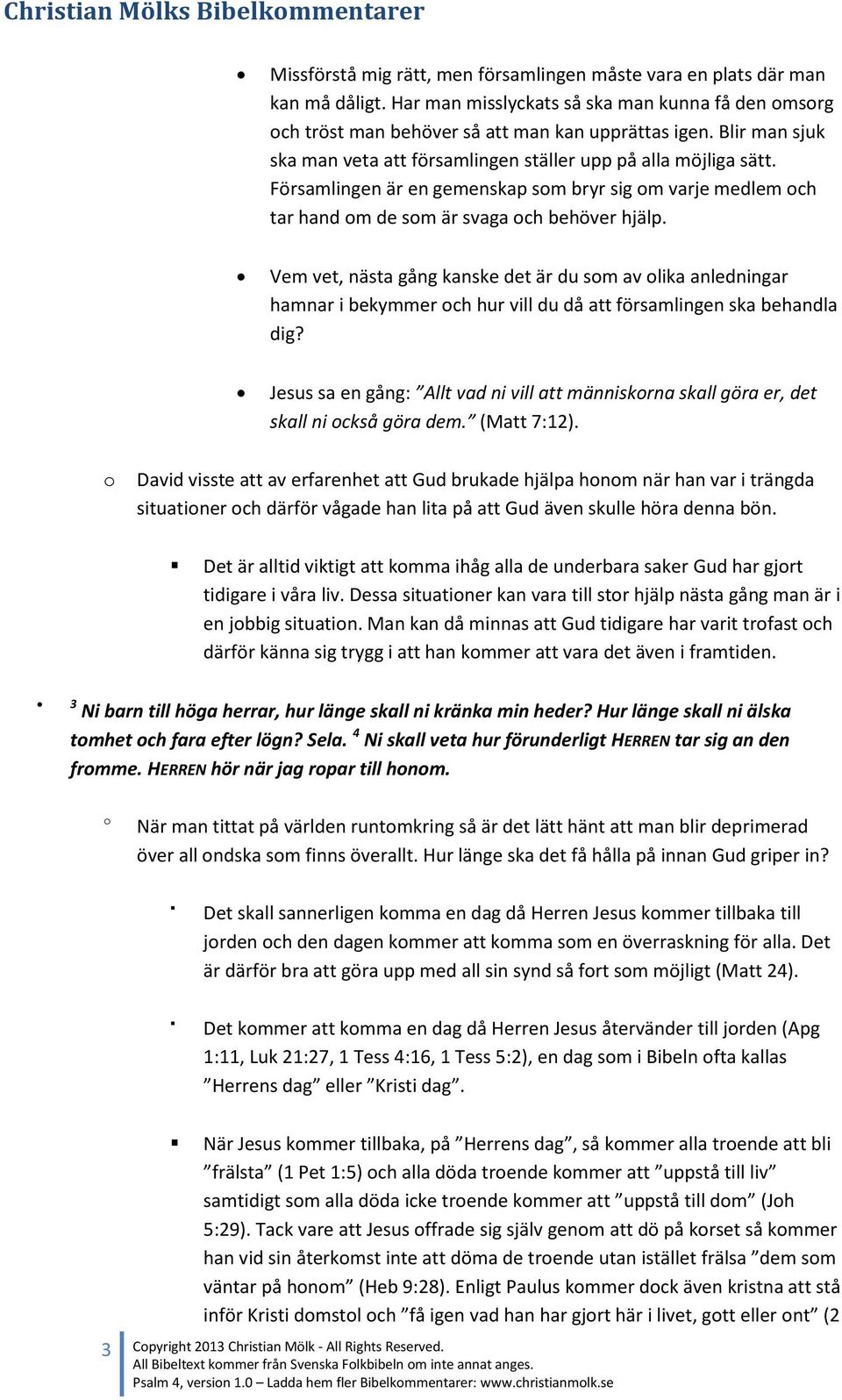 Församlingen är en gemenskap sm bryr sig m varje medlem ch tar hand m de sm är svaga ch behöver hjälp.