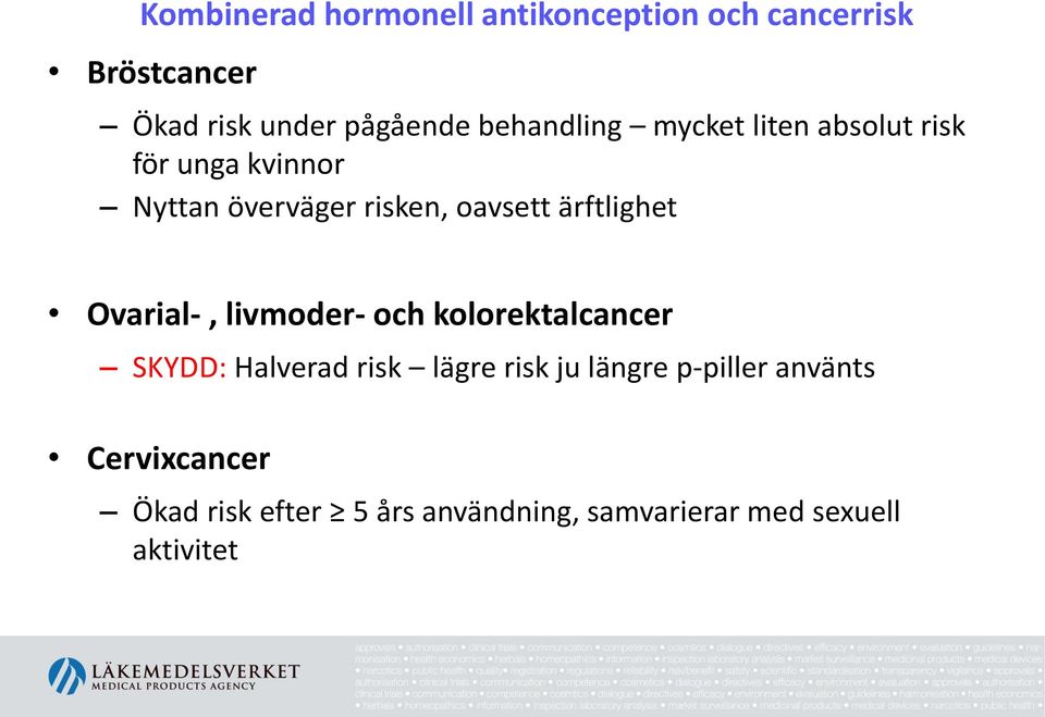 ärftlighet Ovarial-, livmoder- och kolorektalcancer SKYDD: Halverad risk lägre risk ju