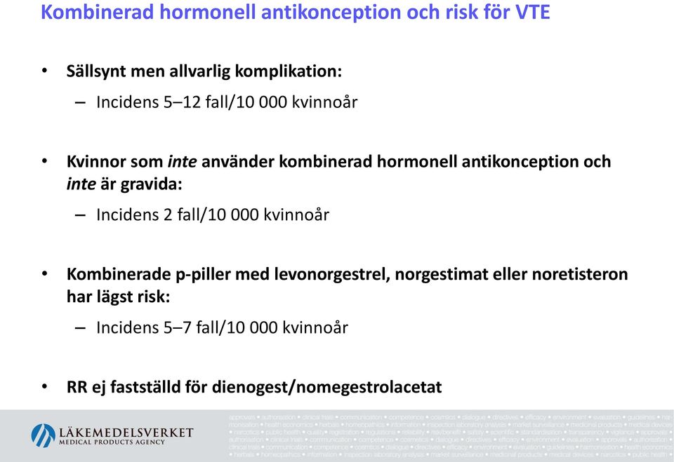 gravida: Incidens 2 fall/10 000 kvinnoår Kombinerade p-piller med levonorgestrel, norgestimat eller