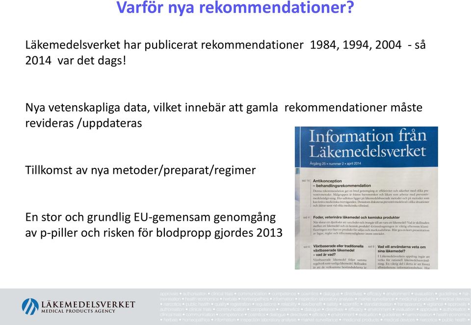 dags! Nya vetenskapliga data, vilket innebär att gamla rekommendationer måste