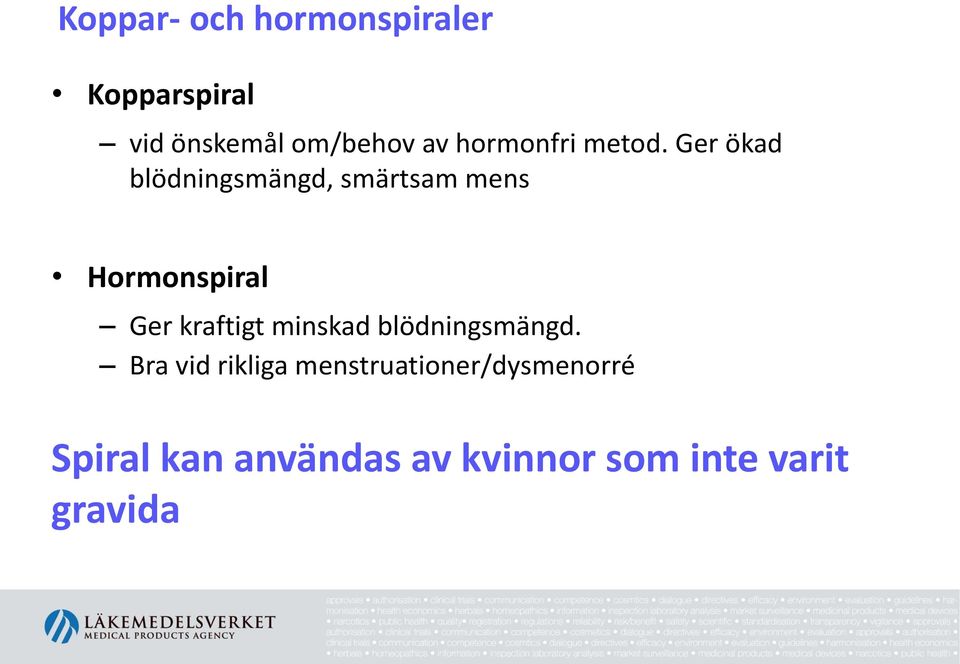 Ger ökad blödningsmängd, smärtsam mens Hormonspiral Ger kraftigt