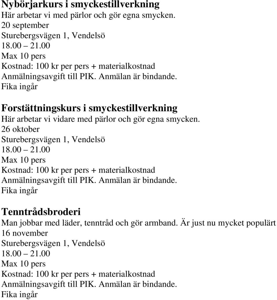 smycken. 26 oktober Sturebergsvägen 1, Vendelsö 18.00 21.