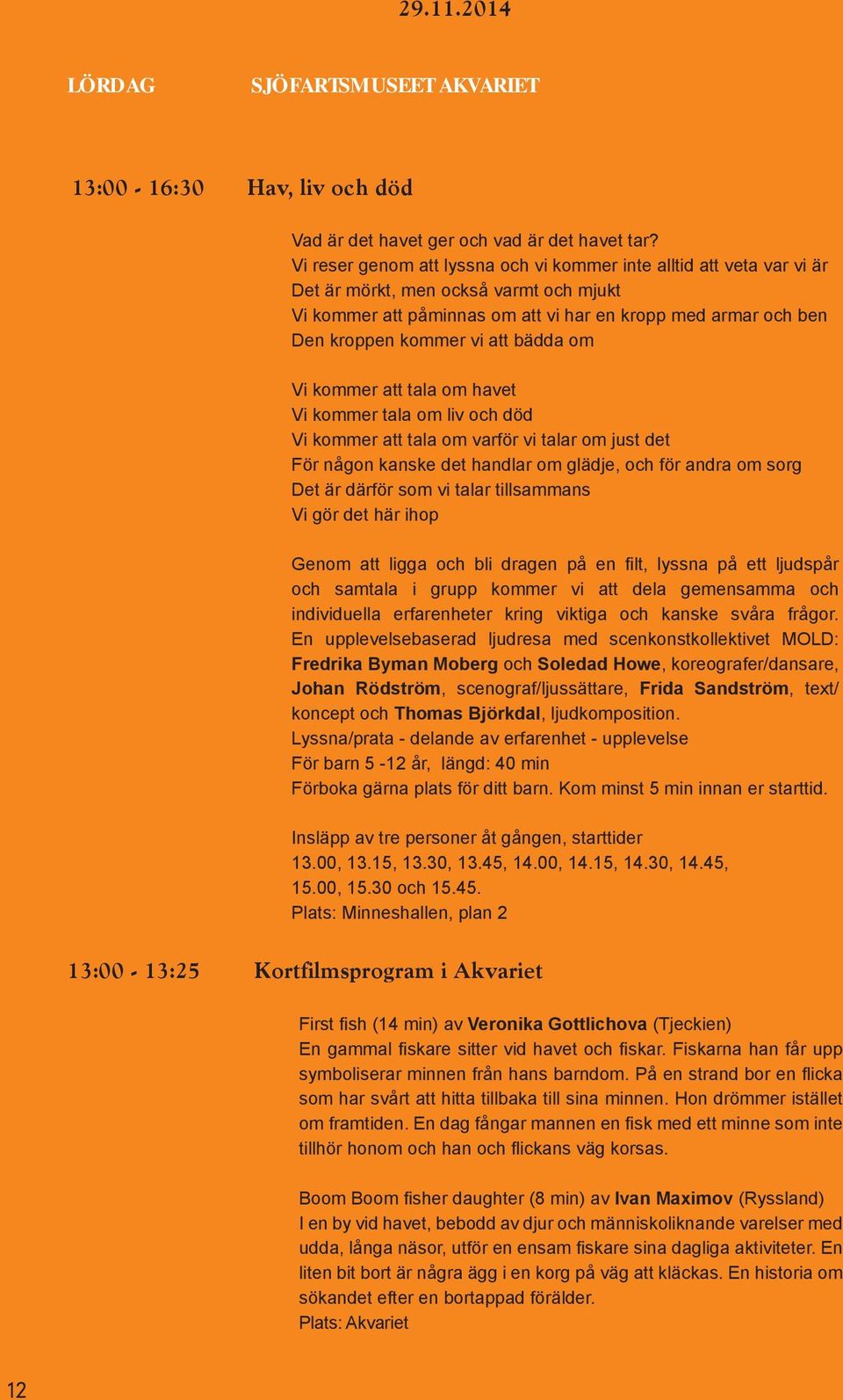 att bädda om Vi kommer att tala om havet Vi kommer tala om liv och död Vi kommer att tala om varför vi talar om just det För någon kanske det handlar om glädje, och för andra om sorg Det är därför