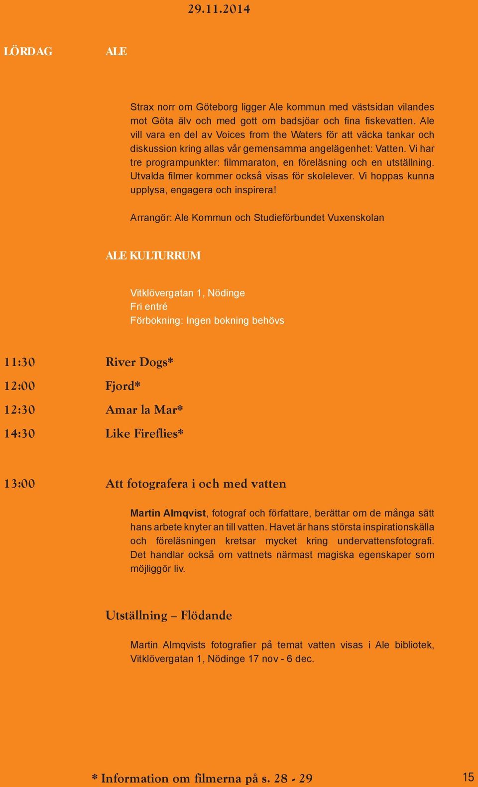 Vi har tre programpunkter: filmmaraton, en föreläsning och en utställning. Utvalda filmer kommer också visas för skolelever. Vi hoppas kunna upplysa, engagera och inspirera!