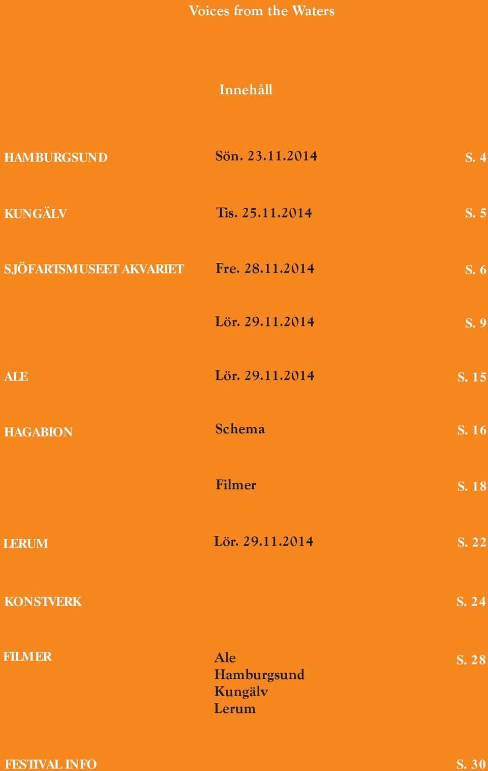 29.11.2014 S. 15 HAGABION Schema S. 16 Filmer S. 18 LERUM Lör. 29.11.2014 S. 22 KONSTVERK S.