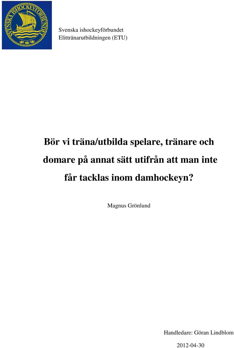 annat sätt utifrån att man inte får tacklas inom
