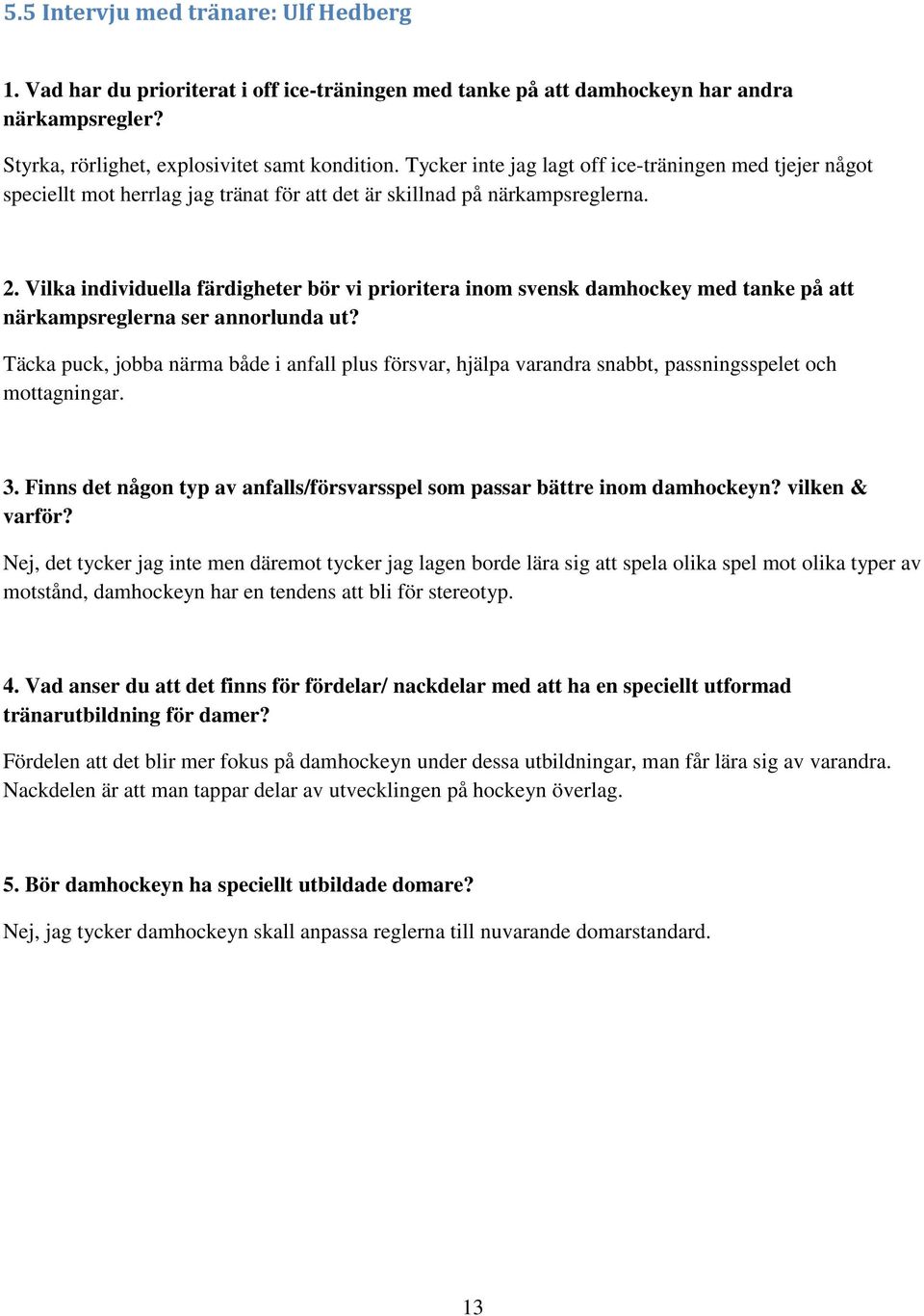 Vilka individuella färdigheter bör vi prioritera inom svensk damhockey med tanke på att närkampsreglerna ser annorlunda ut?
