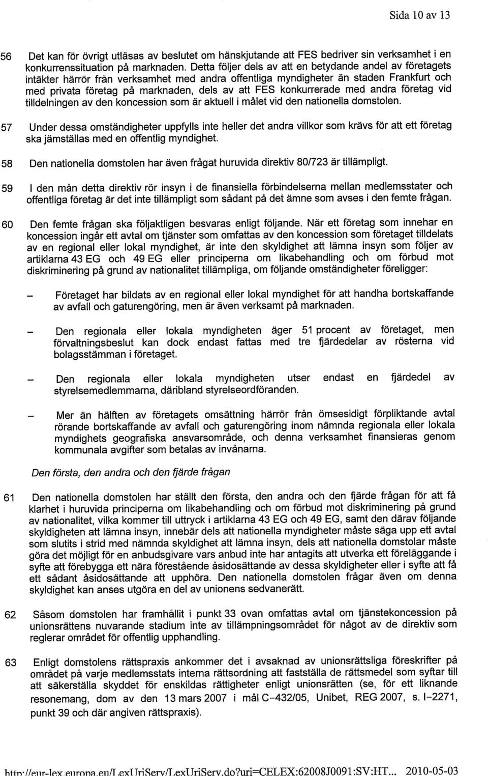 konkurrerade med andra företag vid tilldelningen av den koncession som är aktuell i målet vid den nationella domstolen.