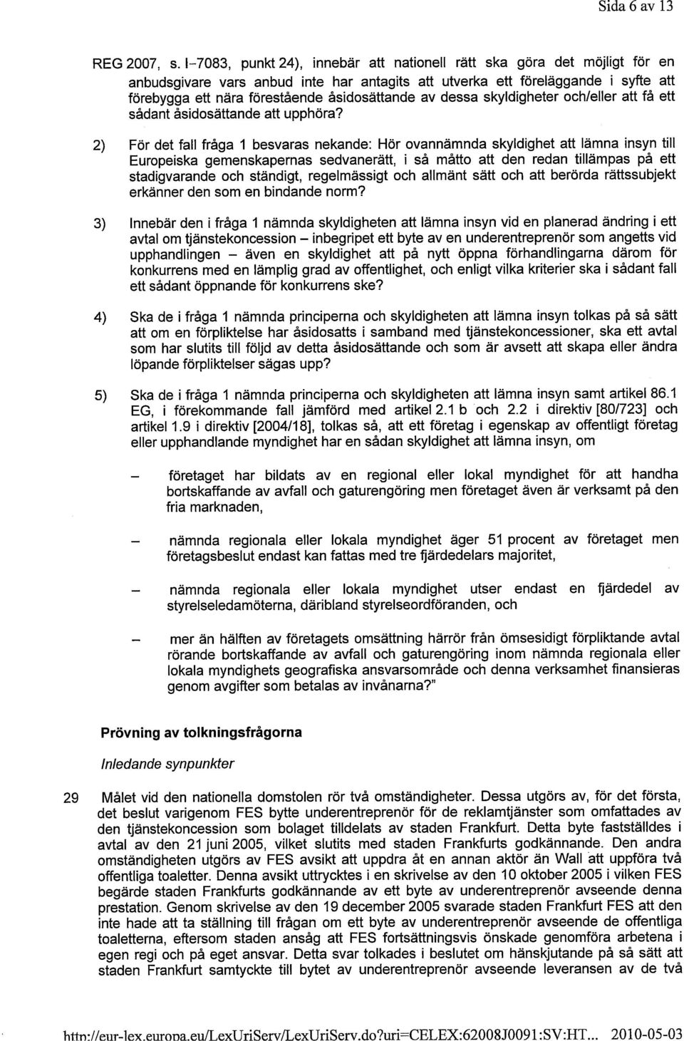 åsidosättande av dessa skyldigheter och/eller att få ett sådant åsidosättande att upphöra?