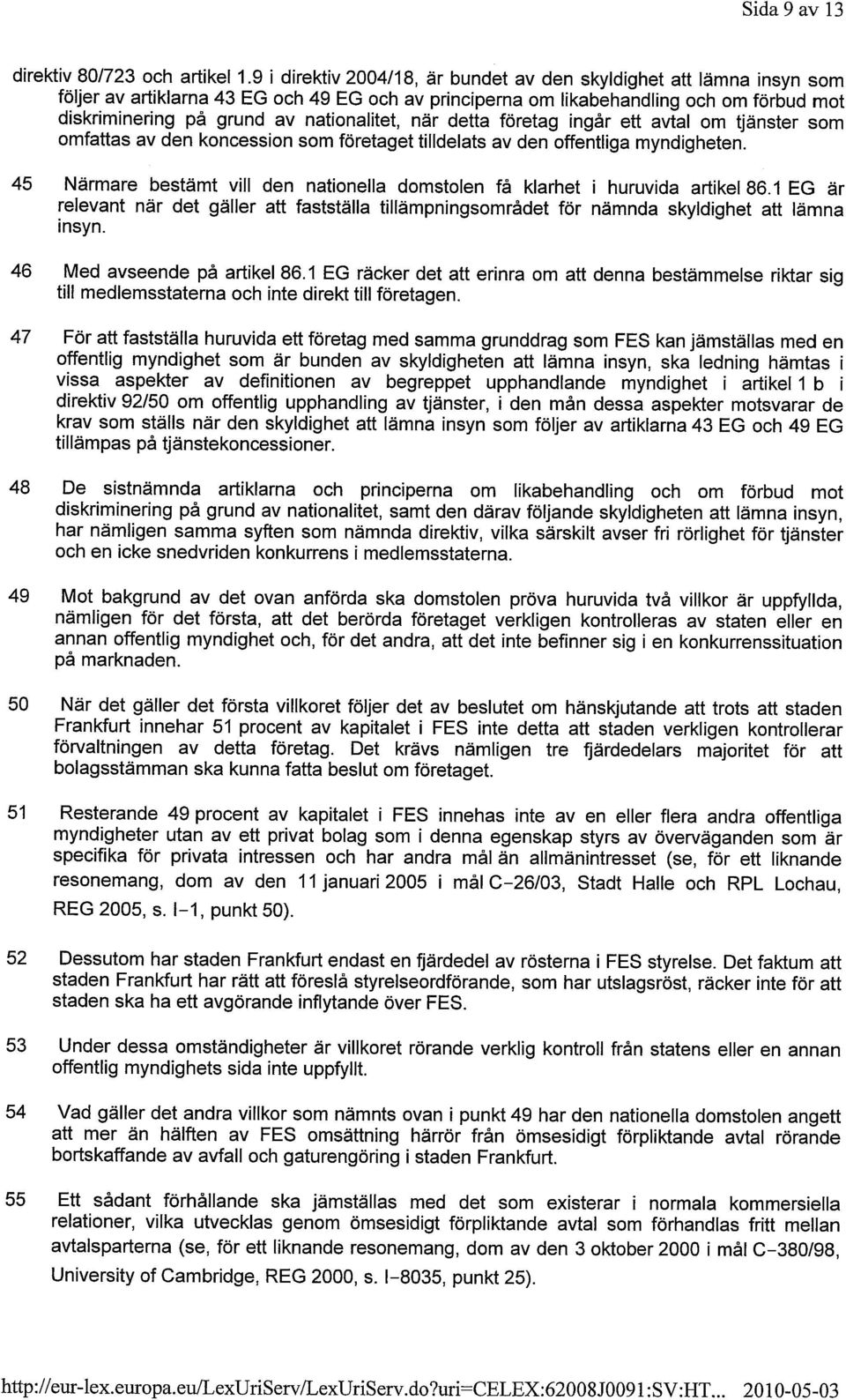 nationalitet, när detta företag ingår ett avtal om tjänster som omfattas av den koncession som företaget tilldelats av den offentliga myndigheten.