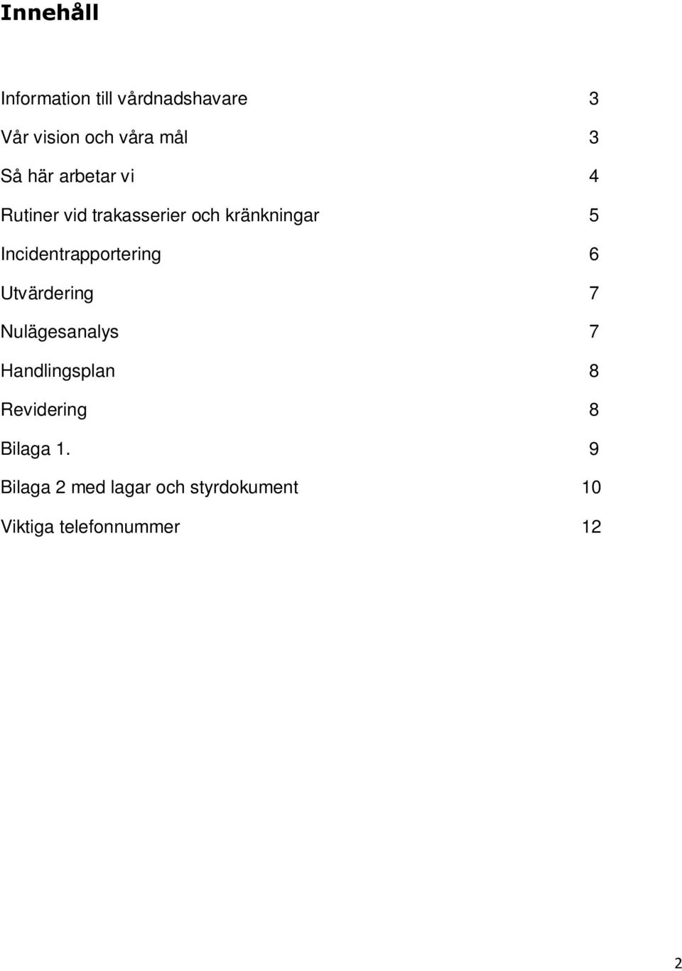 Incidentrapportering 6 Utvärdering 7 Nulägesanalys 7 Handlingsplan 8