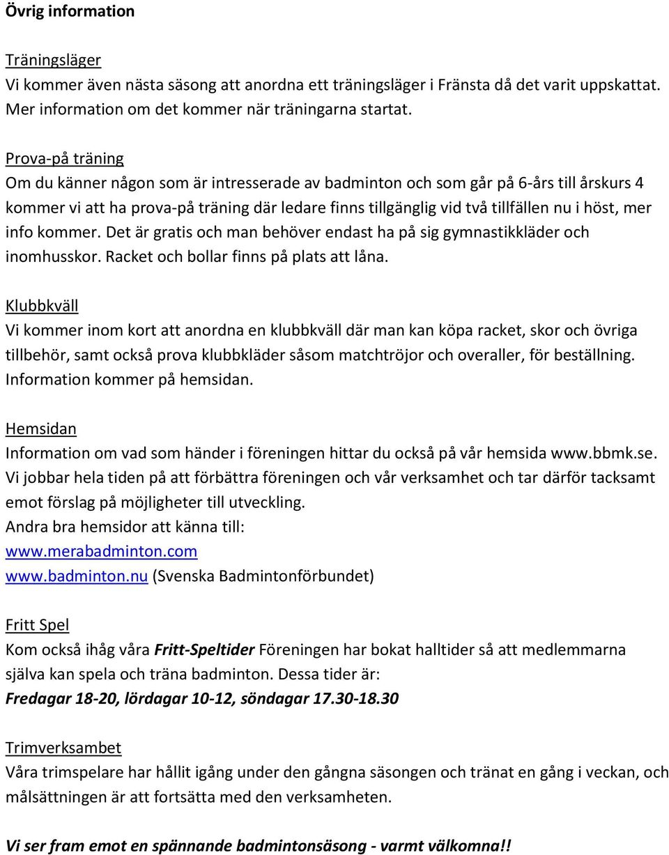 mer info kommer. Det är gratis och man behöver endast ha på sig gymnastikkläder och inomhusskor. Racket och bollar finns på plats att låna.