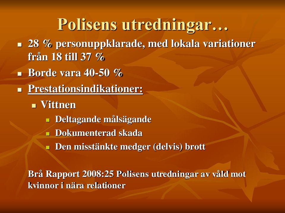 Deltagande målsägande Dokumenterad skada Den misstänkte medger (delvis)