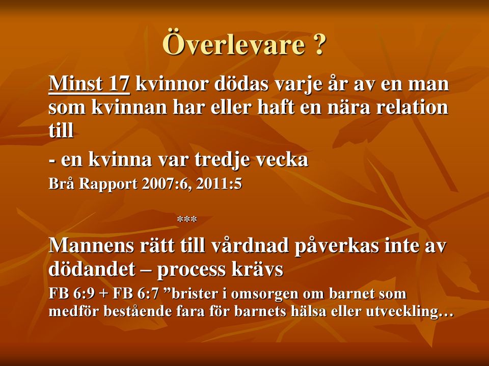 relation till - en kvinna var tredje vecka Brå Rapport 2007:6, 2011:5 *** Mannens