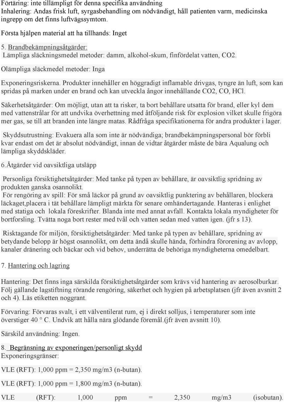 Olämpliga släckmedel metoder: Inga Exponeringsriskerna.