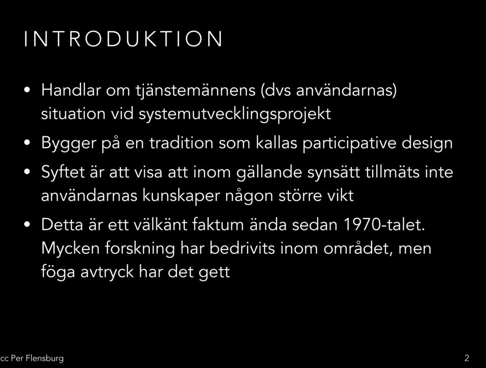 visa att inom gällande synsätt tillmäts inte användarnas kunskaper någon större vikt Detta är