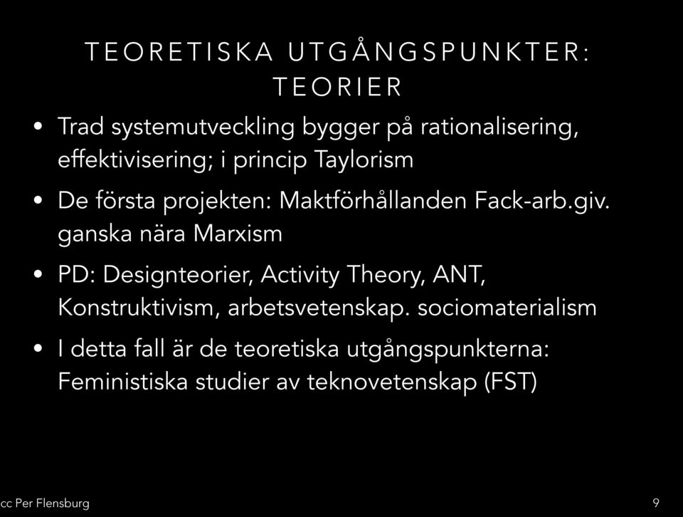 ganska nära Marxism PD: Designteorier, Activity Theory, ANT, Konstruktivism, arbetsvetenskap.