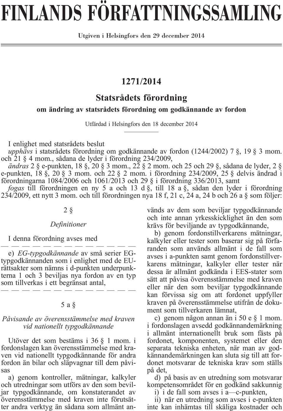 , sådana de lyder i förordning 234/2009, ändras 2 e-punkten, 18, 20 3 mom., 22 2 mom. och 25 och 29, sådana de lyder, 2 e-punkten, 18, 20 3 mom. och 22 2 mom.
