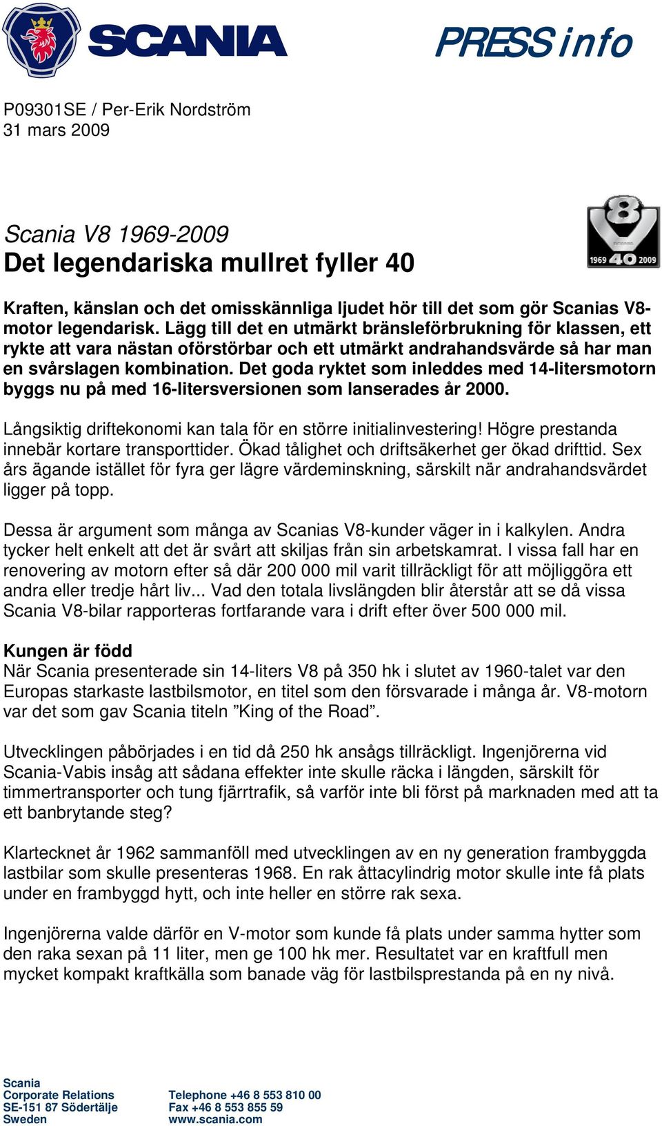 Det goda ryktet som inleddes med 14-litersmotorn byggs nu på med 16-litersversionen som lanserades år 2000. Långsiktig driftekonomi kan tala för en större initialinvestering!