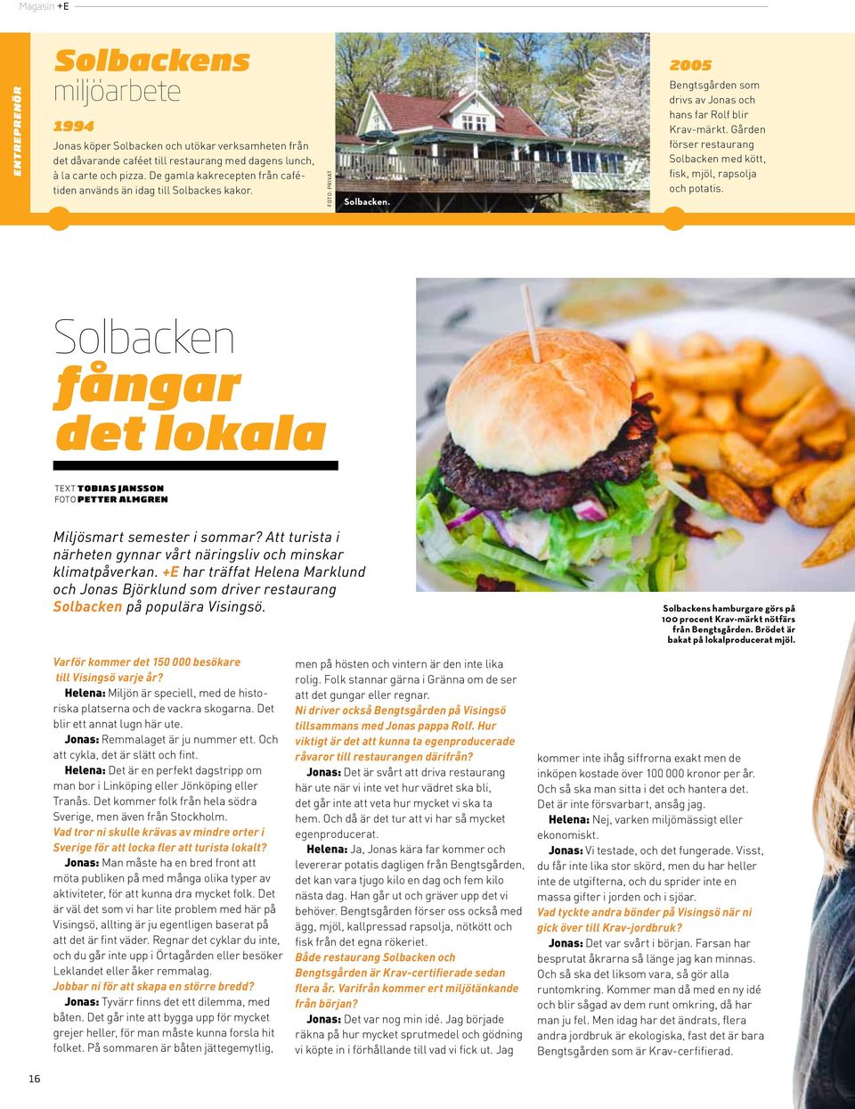 Gården förser restaurang Solbacken med kött, fisk, mjöl, rapsolja och potatis. Solbacken fångar det lokala text tobias jansson foto petter almgren Miljösmart semester i sommar?