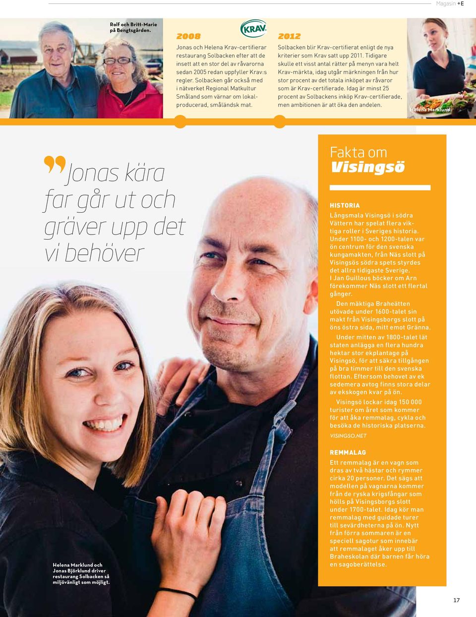 Tidigare skulle ett visst antal rätter på menyn vara helt Krav-märkta, idag utgår märkningen från hur stor procent av det totala inköpet av råvaror som är Krav-certifierade.