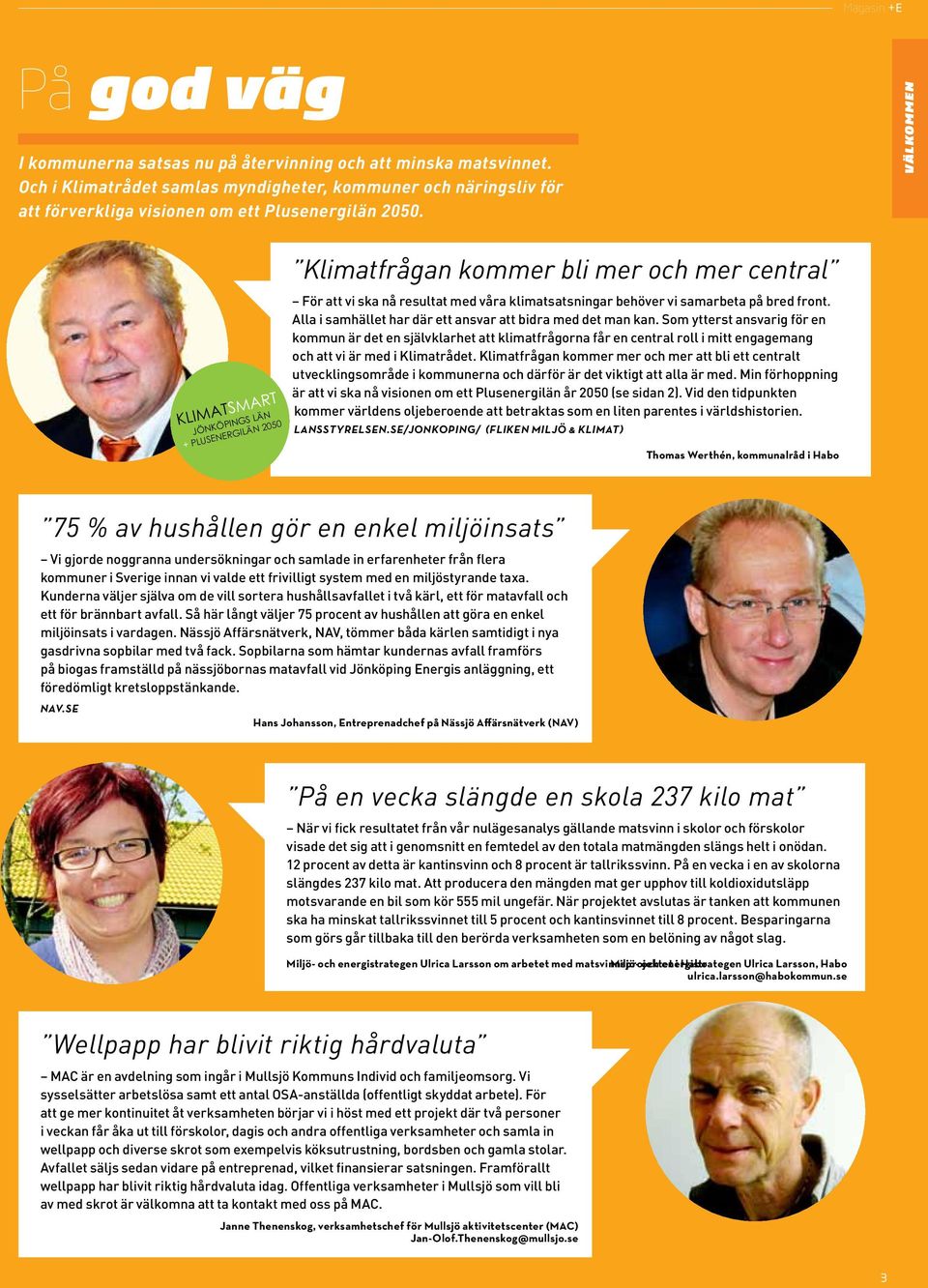 Alla i samhället har där ett ansvar att bidra med det man kan.